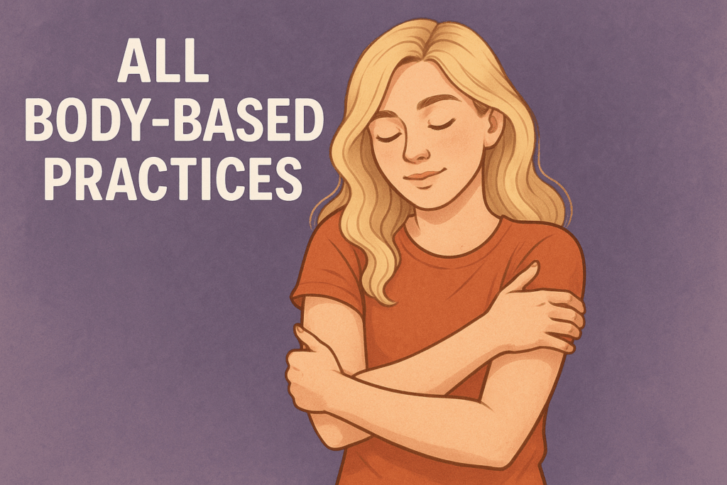 Illustration of a person giving themselves a gentle self-hug beside the text “All Body-Based Practices,” representing somatic grounding and relaxation.